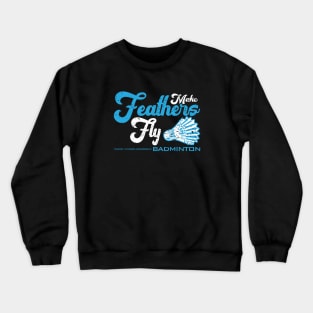 Make Feathers Fly - Badminton Crewneck Sweatshirt